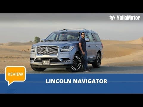 Lincoln Navigator 2019 Review - The Most Luxurious SUV In Its Class | YallaMotor.com